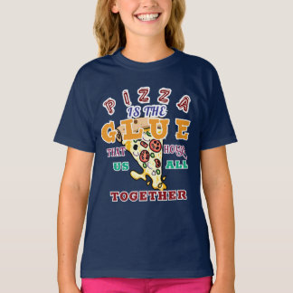 Pizza is the glue that holds us all together tシャツ