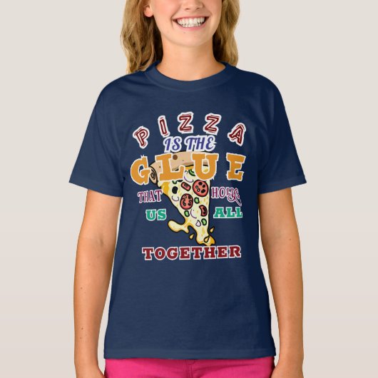 Pizza is the glue that holds us all together tシャツ (正面)