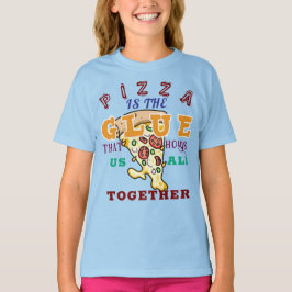 Pizza is the glue that holds us all together tシャツ
