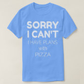 Pizza Lover Quote  Sorry I Cant I Have Plans With  Tシャツ (デザイン正面)