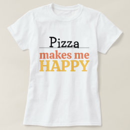 Pizza Makes Me Happy Quote Vibrant Modern Foodie Tシャツ