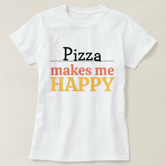 Pizza Makes Me Happy Quote Vibrant Modern Foodie Tシャツ (デザイン正面)