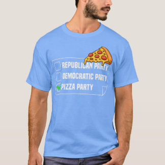 Pizza Party Funny Political Pizza Saying Tシャツ