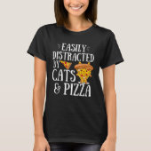 Pizza Quote Easily Distracted By Cats And Pizza Tシャツ (正面)