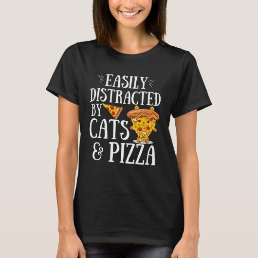 Pizza Quote Easily Distracted By Cats And Pizza Tシャツ (正面)