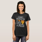 Pizza Quote Easily Distracted By Cats And Pizza Tシャツ (正面フル)