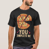 Pizza You Complete Me Valentines Day Pizza Tシャツ (正面)