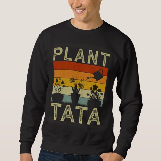 Plant and Gardener Saying Gardening Tata スウェットシャツ (正面)