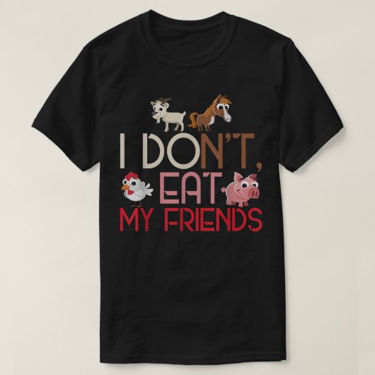 Plant Based I Don't Eat My Friends Horse Pig Goat  Tシャツ (デザイン正面)