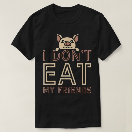 Plant Based I Don't Eat My Friends Pig Go Vegan  Tシャツ (デザイン正面)