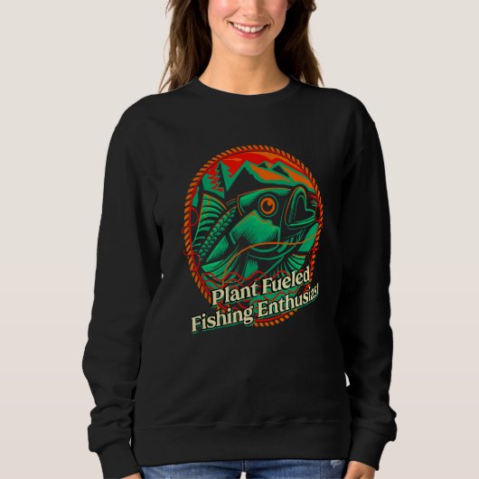 Plant Fueled Fishing Enthusiast Lifestyle Hunting  スウェットシャツ (正面)
