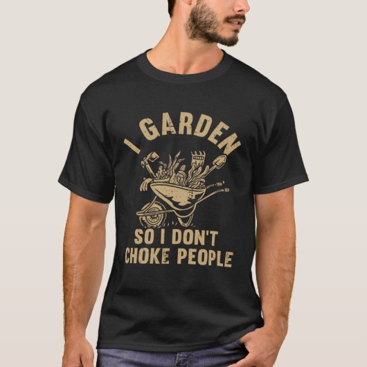 Plant Gardening I Garden So I Don t Choke People Tシャツ (正面)