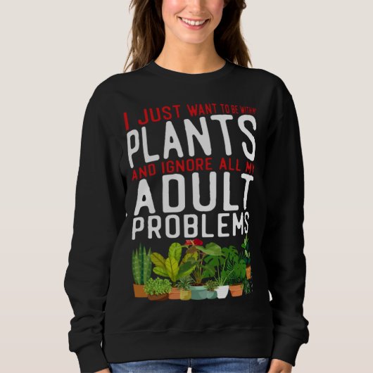 Plant  Gardening I Just Want To Be With My Plants  スウェットシャツ (正面)