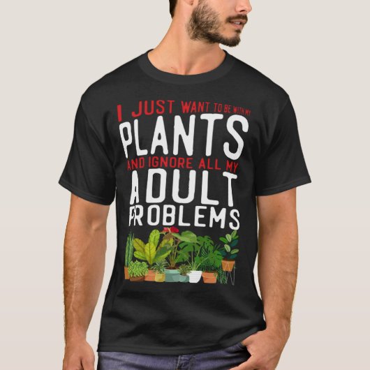 Plant  Gardening I Just Want To Be With My Plants  Tシャツ (正面)