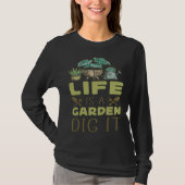 Plant  Gardening Pun Life Is A Garden Dig It Tシャツ (正面)