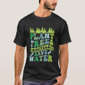 Plant Trees Recycle Save Water Eh Day Tシャツ (正面)