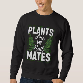 Plants Are My Soil Mates Gardening Landscape Natur スウェットシャツ