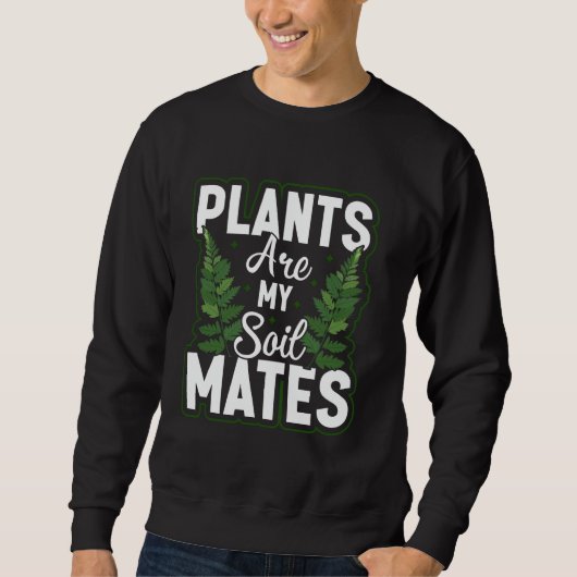 Plants Are My Soil Mates Gardening Landscape Natur スウェットシャツ (正面)