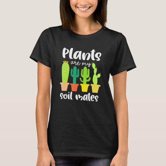 Plants Are My Soil Mates Succulent Plants Garden Tシャツ (正面)