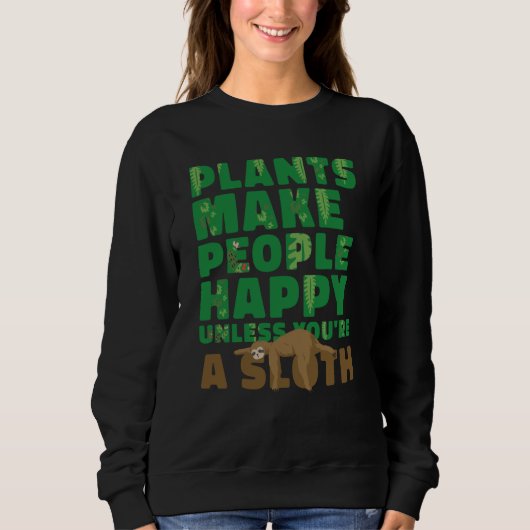 Plants make people happy Unless you're a sloth gar スウェットシャツ (正面)