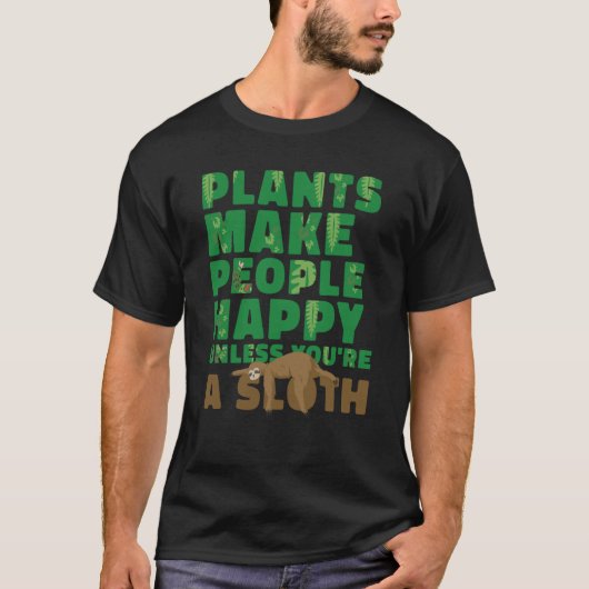 Plants make people happy Unless you're a sloth gar Tシャツ (正面)