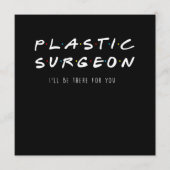 Plastic Surgeon Ill Be There For You Surgery Gift 招待状 (正面)
