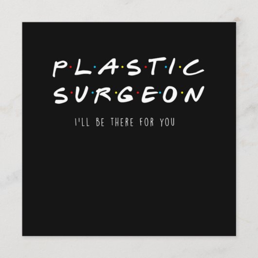 Plastic Surgeon Ill Be There For You Surgery Gift 招待状 (正面)