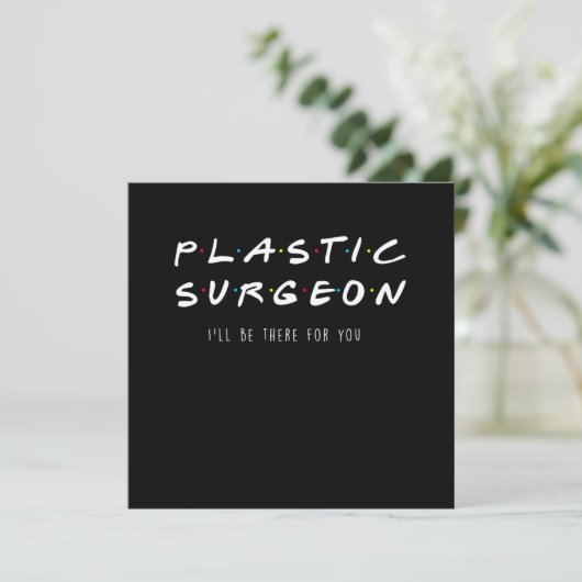 Plastic Surgeon Ill Be There For You Surgery Gift 招待状 (スタンド正面)