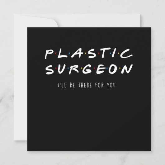 Plastic Surgeon Ill Be There For You Surgery Gift 招待状 (正面)