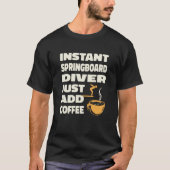 Platform Diver Coffee Springboard Diving 1 Tシャツ (正面)