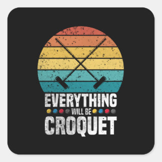 Play Croquet Everything Will Be Croquet Gift スクエアシール