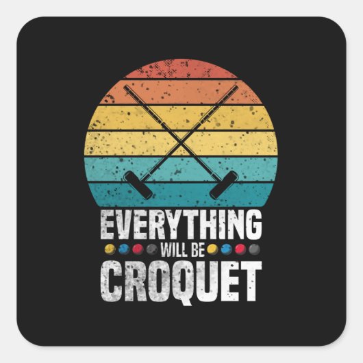 Play Croquet Everything Will Be Croquet Gift スクエアシール (正面)