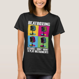 Play Instruments Beatbox Beatboxing Beatboxer Musi Tシャツ