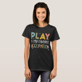 Play Is My Favorite Occupation Cool Occupational Tシャツ (正面フル)