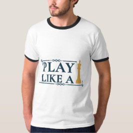 Play Like a King – Power Strategy Quote - Style A Tシャツ