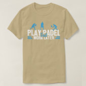 Play Padel Work Later Padel Tennis Platform Tennis Tシャツ (デザイン正面)