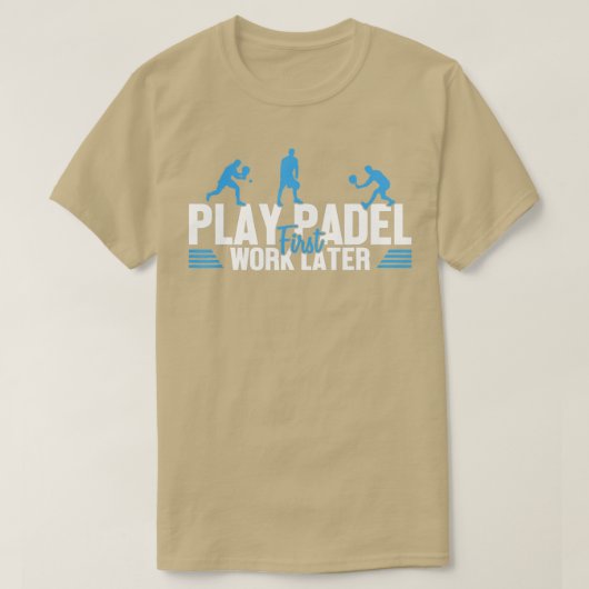 Play Padel Work Later Padel Tennis Platform Tennis Tシャツ (デザイン正面)