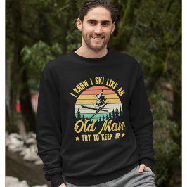 Playera I Know I Ski Like an Old Man Try to keep u スウェットシャツ