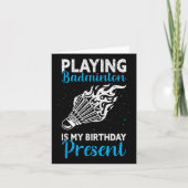 Playing Badminton Is My Birthday Present Funny Bad カード (正面)