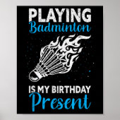 Playing Badminton Is My Birthday Present Funny Bad ポスター (正面)