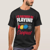 Playing Croquet Croquet Player Croqueting Croquet Tシャツ (正面)