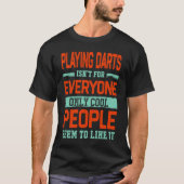 Playing Darts Isnt For Everyone Dart Board  Dart P Tシャツ (正面)