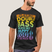 Playing Double Bass Double Bass Player Tシャツ (正面)