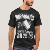 Playing Harmonica Makes Me Happy You Not So Much Tシャツ (正面)