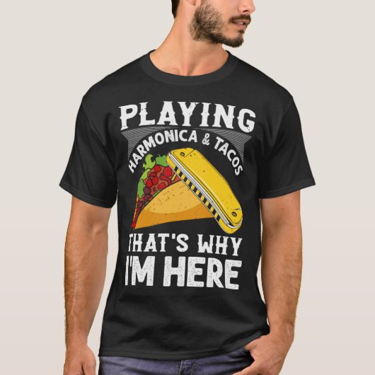 Playing Harmonica & Tacos That s Why I m Here Harm Tシャツ (正面)