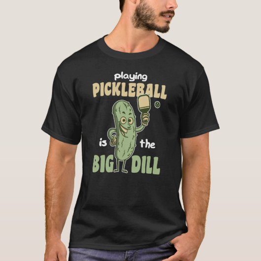 Playing Pickleball is the Big Dill fun pickle pun  Tシャツ (正面)