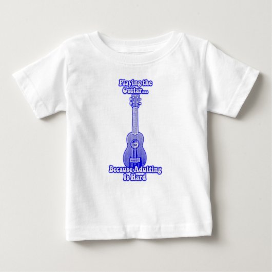 Playing the guitar because adulting is hard. ベビーTシャツ (正面)
