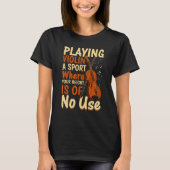 Playing Violin A Sport Where Your Violin Tシャツ (正面)