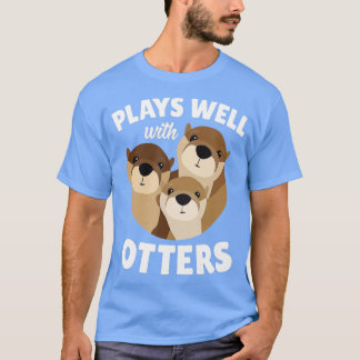 Plays Well With Otters  - Funny Otter Pun Gift  Tシャツ