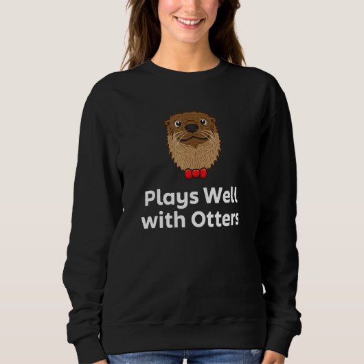 Plays Well with Otters Sarcastic Otter  Sarcasm スウェットシャツ (正面)